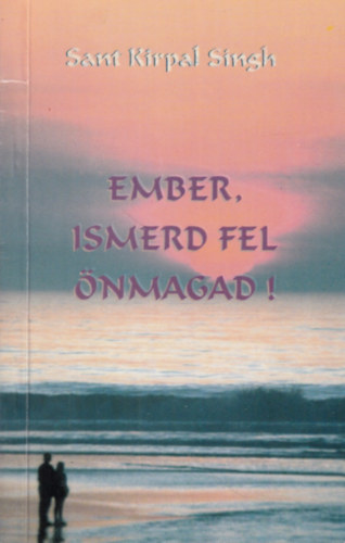Sant Kirpal Singh - Ember, ismerd fel nmagad!