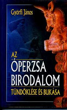 Gyrfi Jnos - Az perzsa Birodalom tndklse s buksa