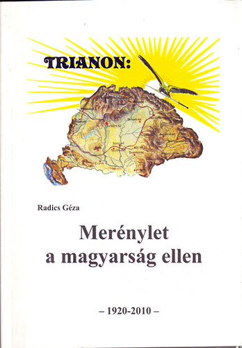 Radics Gza - Trianon: Mernylet a magyarsg ellen - 1920-2014