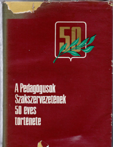 Toldy Sra  (szerk.) - A Pedaggusok Szakszervezetnek 50 ves trtnete