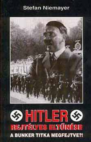 Stefan Niemayer - Hitler rejtélyes eltűnése - A bunker titka megfejtve?!