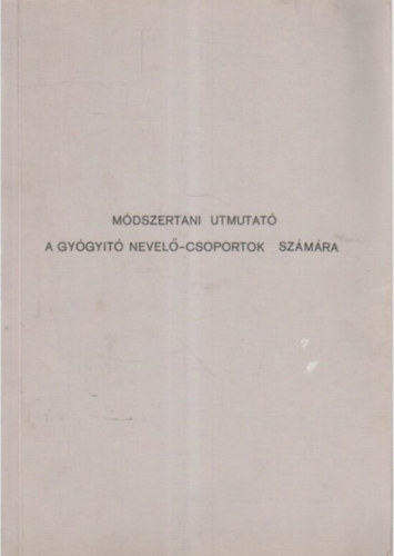 Dr. Magyar Mikl�s - M�dszertani utmutat� a gy�gyit� nevel�-csoportok sz�m�ra