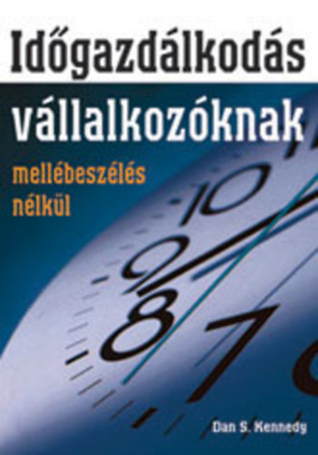 Dan S. Kennedy - Idgazdlkods vllalkozknak - mellbeszls nlkl