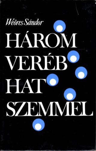 Weres Sndor - Hrom verb hat szemmel - Antolgia a magyar kltszet rejtett rtkeibl s furcsasgaibl