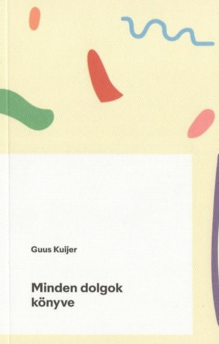 Guus Kuijer - Minden dolgok könyve