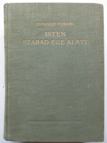 Zsindely Ferenc - Isten szabad ege alatt