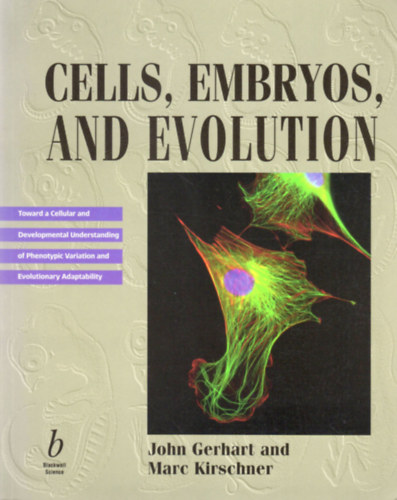 John Gerhart - Marc Kirschner - Cells, Embryos, and Evolution (Toward a Cellular and Developmental Understanding of Phenotypic Variation and Evolutionary Adaptability)