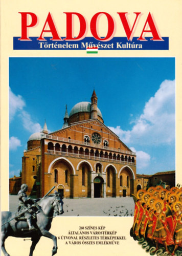 Padova - 260 színes kép, általános várostérkép, 6 útvonal térképekkel, a város összes emlékműve