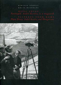 Kincses K�roly-Kolta Magdolna - Hazai anyag - Fot�napl�. Andr� Kert�sz �s a magyarok