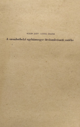 Lovag Zsuzsa H. Kolba Judit - A szombathelyi egyh�zmegye �tv�sm�v�szeti eml�ke