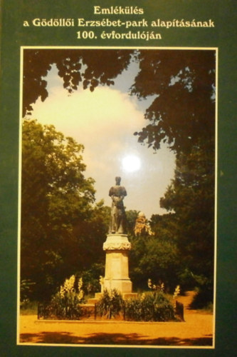 Dr. Krassay Lszl  (szerk.) - Emlkls a Gdlli Erzsbet-park alaptsnak 100. vforduljn