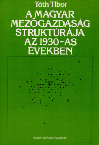 Tóth Tibor - A magyar mezőgazdaság struktúrája az 1930-as években