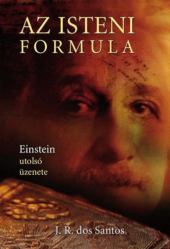 José Rodrigues dos Santos - Az isteni formula - Einstein utolsó üzenete