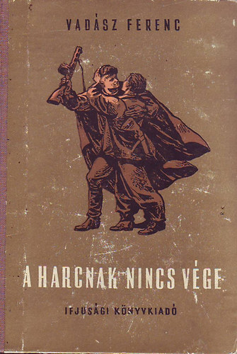 Vad�sz Ferenc - A harcnak nincs v�ge