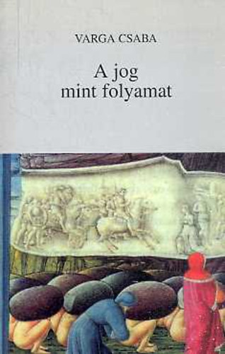 Varga Csaba - A jog mint folyamat