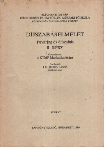 Dr. Benk Lszl - Djszabselmlet - Fuvarjog s djszabs II. rsz - Szchenyi Istvn Kzlekedsi s  Tvkzlsi Mszaki Fiskola Kzlekeds- s Postazemi Intzet 1989