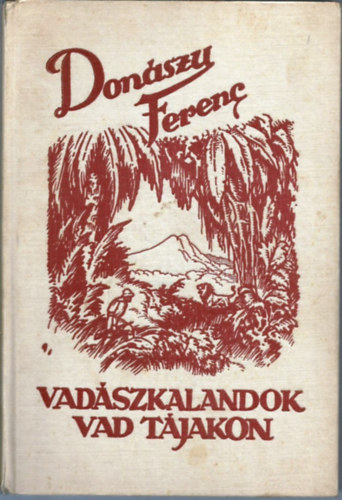 Donszy Ferenc - Vadszkalandok vad tjakon