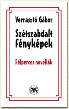 Verraszt Gbor - Sztszabdalt fnykpek - Flperces novellk