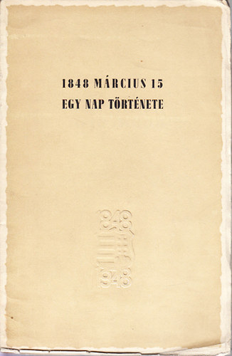 1848 mrcius 15.- Egy nap trtnete (Budapest Szkesfvros Trtneti Mzeumnak killtsa)
