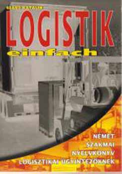 Szab Katalin - Logistik einfach - Nmet szakmai nyelvknyv logisztikai gyintzknek