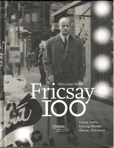 Karczag Mrton  (szerk.) - Akit a zene ltetett - Fricsay 100