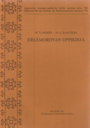 M. V Mosin; N. S. Bajukin - Ersmordvan oppikirja (Apuneuvoja suomalais-ugrilaisten kielten opintoja varten VIII., Hilfsmittel fr das Studium der finnisch-ugrischen Sprachen VIII.