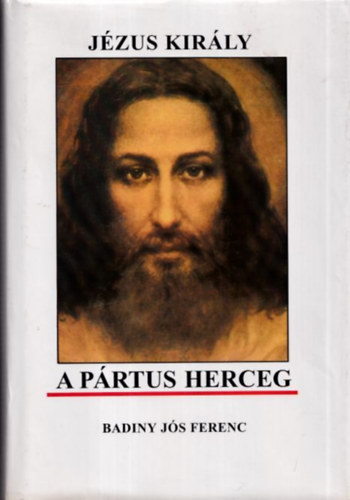 Badiny J�s Ferenc - J�zus kir�ly a p�rtus herceg
