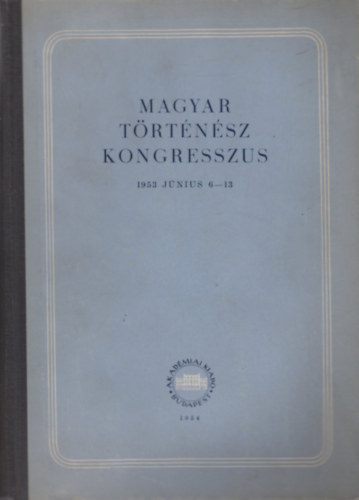 Lukcs Lajos  (szerk.) - Magyar trtnsz kongresszus (1953 jnius 6-13)