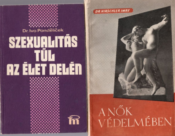 Ivo dr. Pondelicek, Dr. Hirschler Imre, Dr. Szilgyi Vilmos - 3 db erotikus knyv: Szerelmi kultrnk - Kpesknyv a szexrl + A nk vdelmben + Szexualits tl az let deln