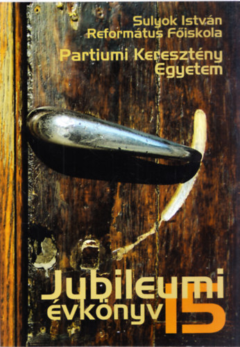 Sz�cs Istv�n - Tolnay Istv�n  (szerk.) - Jubileumi �vk�nyv 15 (Partiumi Kereszt�ny Egyetem)