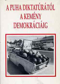 Bodzsabán I.-Szalay A. (szerk) - A puha diktatúrától a kemény demokráciáig