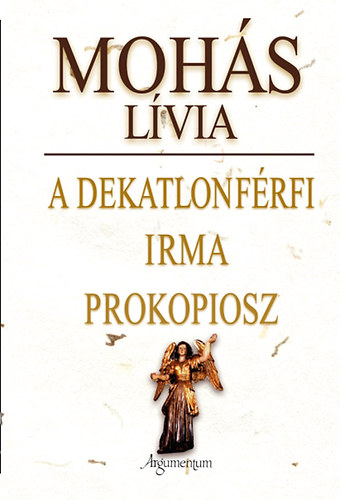 Mohás Lívia - A dekatlonférfi / Irma / Prokopiosz - Három kisregény