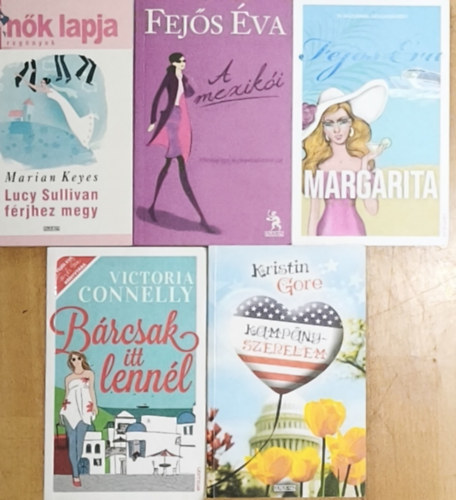 Mariann Keyes, Kristin Gore, Victoria Connelly Fej�s �va - 5db romantikus reg�ny - A mexik�i, Margarita, Lucy Sullivan f�rjhez megy, Kamp�nyszerelem, B�rcsak itt lenn�l