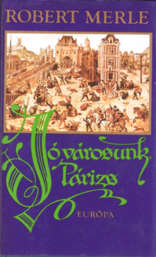 Robert Merle - J� v�rosunk, P�rizs