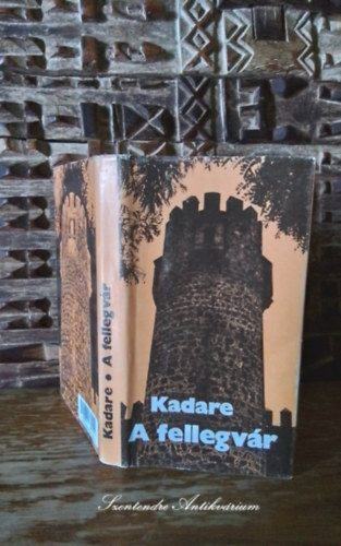 Ismail Kadare - A fellegvár (Kështjella) - Békés András fordításában