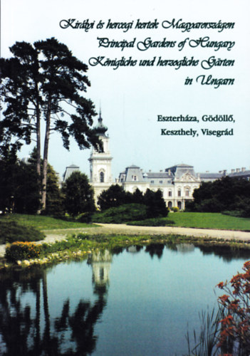Alfldy Gbor  (szerk) - Kirlyi s hercegi kertek Magyarorszgon (Eszterhza, Gdll, Keszthely, Visegrd)