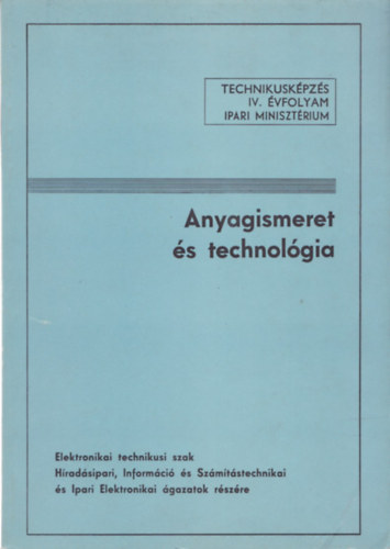 Tatr Jzsef - Anyagismeret s technolgia - Elektronikai technikusi szak (Technikuskpzs IV.vfolyam)
