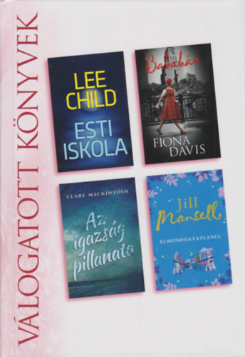 Fiona Davis, Clare Mackintosh, Jill Marsell Lee Child - Esti iskola - Babah�z - Az igazs�g pillanata - Elmondhatatlanul