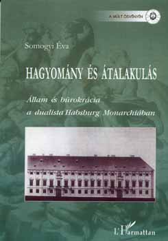 Somogyi va - Hagyomny s talakuls - llam s brokrcia a dualista Habsburg Monarchiban