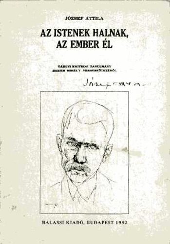 J�zsef Attila - Az istenek halnak, az ember �l. T�rgyi kritikai tanulm�ny Babits...
