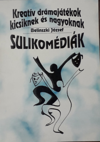 Belinszki Jzsef - Sulikomdik - Kreatv drmajtkok kicsiknek s nagyoknak