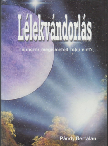 P�ndy Bertalan - L�lekv�ndorl�s - T�bbsz�r megism�telt f�ldi �let?