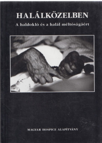 Hal�lk�zelben - A haldokl� �s a hal�l m�lt�s�g��rt