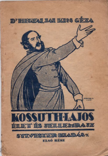 Hegyaljai Kiss Gza dr. - Kossuth Lajos - let s jellemrajz I. ktet