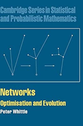 Peter Whittle - Networks: Optimisation and Evolution (Cambridge Series in Statistical and Probabilistic Mathematics)