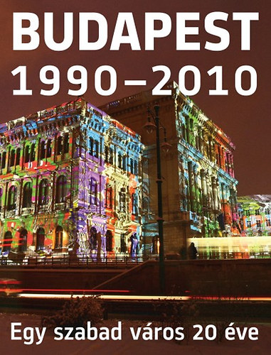 Kiss Ilona (Szerk.) - Budapest 1990-2010 - Egy szabad vros 20 ve