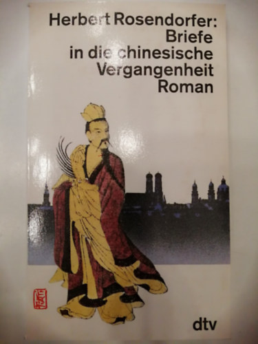 Herbert Rosendorfer - Briefe in die chinesische Vergangenheit