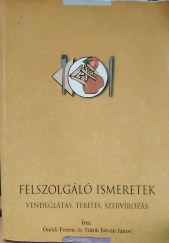 T�r�k Istv�n; �n�di Ferenc - Felszolg�l� ismeretek (vend�gl�t�s, ter�t�s, szerv�roz�s)