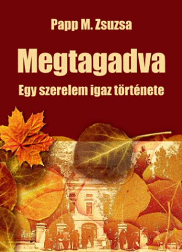 Papp M. Zsuzsa - Megtagadva - Egy szerelem igaz t�rt�nete