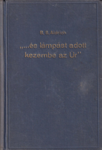 B. S. Aldrich - "...s lmpst adott kezembe az r"